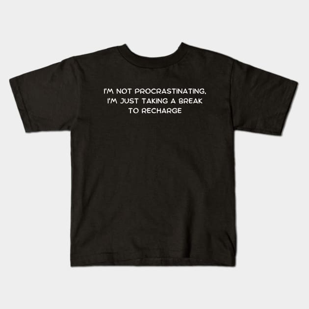 I'm not procrastinating, I'm just taking a strategic pause Kids T-Shirt by Art By Mojo